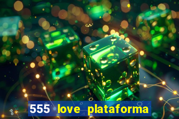 555 love plataforma de jogos